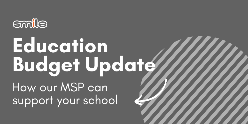 Education Budget Update: How Smile’s MSP Can Support Your School