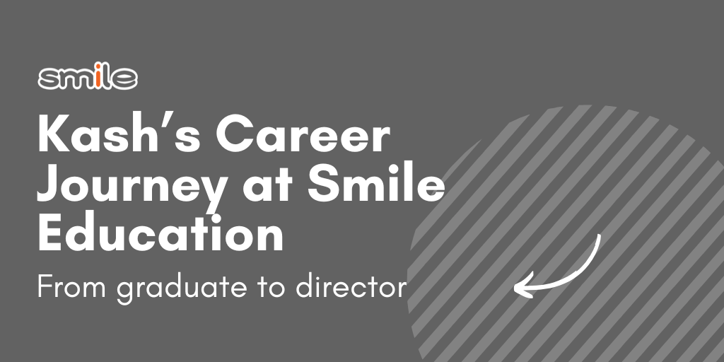 From Graduate to Director: Kash’s Career at Smile Education